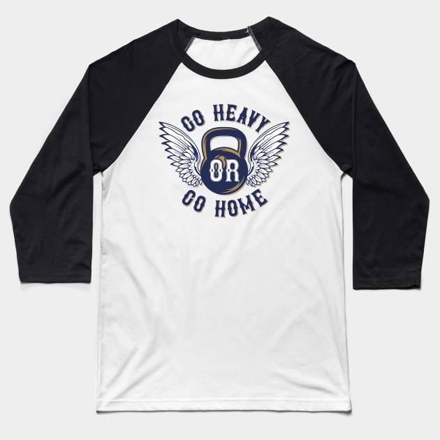 Go Heavy Or Go Home Baseball T-Shirt by BrillianD